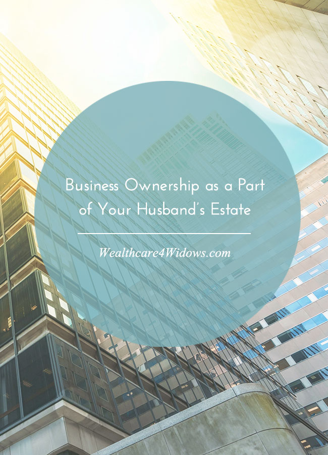 Business Ownership as a Part of Your Husband’s Estate