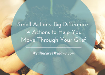 Small Actions…Big Difference: 14 Actions to Help You Move Through Your Grief