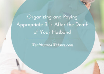 Organizing and Paying Appropriate Bills After the Death of Your Husband