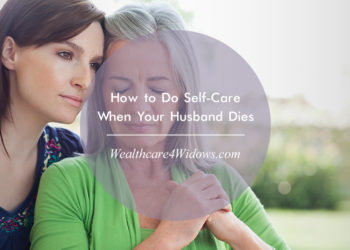 How to Do Self-Care When Your Husband Dies